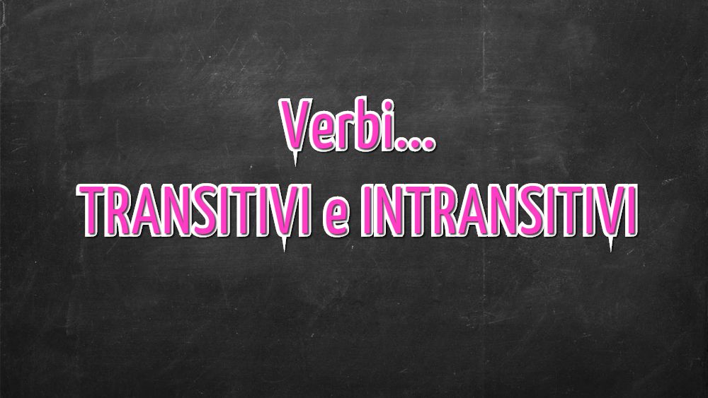verbi transitivi e intransitivi