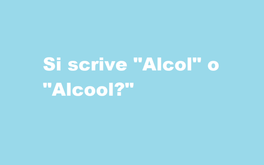  Alcol o Alcool: qual è la forma corretta?