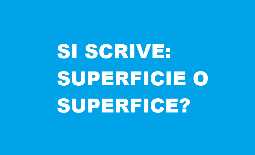 Come si scrive: superficie o superfice?