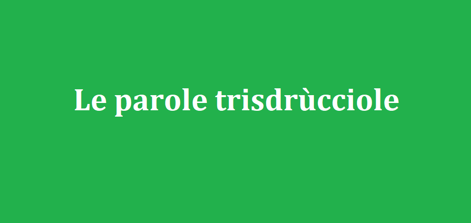 parole trisdrùcciole